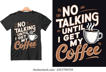 No Talking Until i Get My Coffee t shirt Design Vector.
