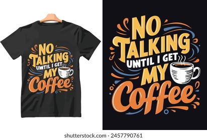 No Talking Until i Get My Coffee t shirt Design Vector.
