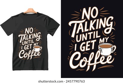 No Talking Until i Get My Coffee t shirt Design Vector.
