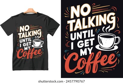 No Talking Until i Get My Coffee t shirt Design Vector.
