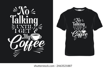 No Talking Until I Get My Coffee Quotes, Typography Minimalist T-shirt Design, Coffee Typography T-shirt Design,  Motivational Typography T-shirt Design, Inspirational Quotes T-shirt Design
