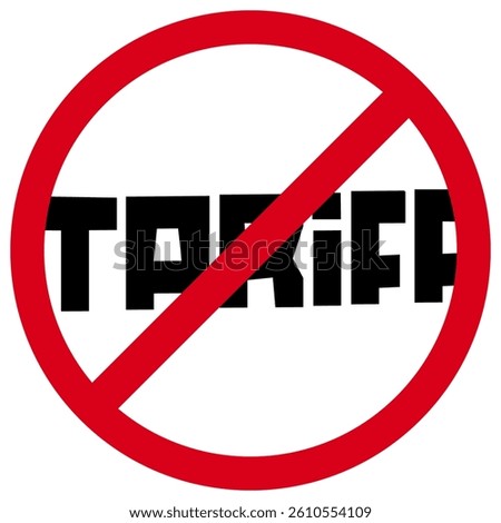 No tariffs sign. Prohibitory sign for tariffs. Restricted red circle tariff symbol.