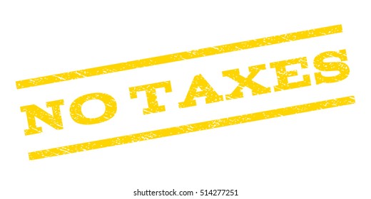No Taxes watermark stamp. Text caption between parallel lines with grunge design style. Rubber seal stamp with unclean texture. Vector yellow color ink imprint on a white background.