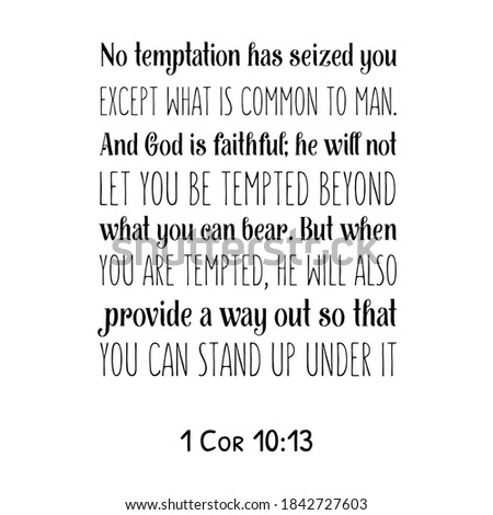 No temptation has seized you except what is common to man. And God is faithful. Bible verse quote