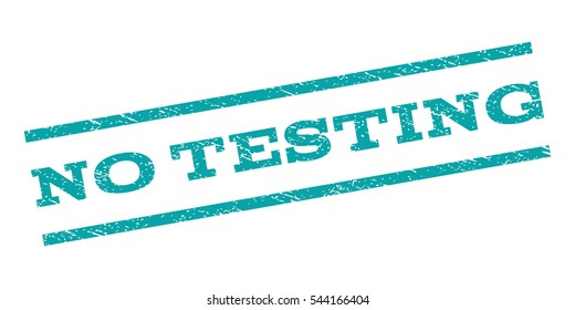 No Testing watermark stamp. Text caption between parallel lines with grunge design style. Rubber seal stamp with dirty texture. Vector cyan color ink imprint on a white background.
