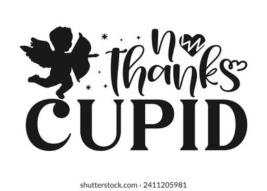 No Thanks Cupid Happy Valentine's Day 14 February Bold Typography Vector Design White And Black