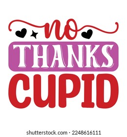 No Thanks Cupid SVG  T shirt design Vector File	
