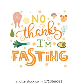 No thanks I'm fasting - hand drawn lettering quote. Phrase about healthy intermittent diet and food Vector design.