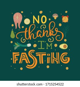 No thanks I'm fasting - hand drawn lettering quote. Phrase about healthy intermittent diet and food for posters, cards and wall art. Vector design.