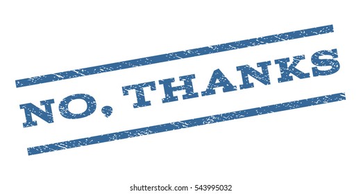 No, Thanks watermark stamp. Text caption between parallel lines with grunge design style. Rubber seal stamp with dirty texture. Vector cobalt blue color ink imprint on a white background.