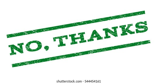 No, Thanks watermark stamp. Text tag between parallel lines with grunge design style. Rubber seal stamp with unclean texture. Vector green color ink imprint on a white background.