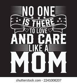 no is there to love and care like a mom t-shirt