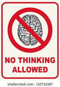 "No Thinking Allowed" Ã¢Â?Â? humorous sign, concept. EPS 8, CMYK