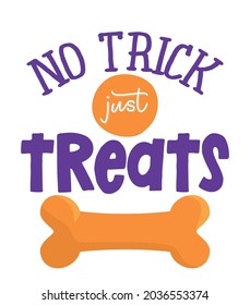 No tick just treats - words with dog footprint. - funny pet vector saying with puppy paw, heart and bone. Good for scrap booking, posters, textiles, gifts, t shirts. Halloween gift for dog lovers.