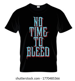 No Time To Bleed T Shirt Design Vector