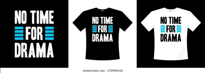 no time for drama typography t-shirt design