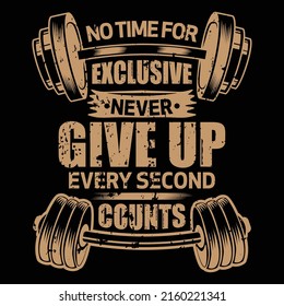 No Time For Exclusives Never Give Up, Every Second Counts, Fitness T-shirt Design