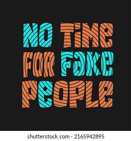 No time for fake people typography