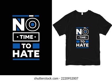 No time to hate geometric motivational stylish and perfect typography t shirt Design