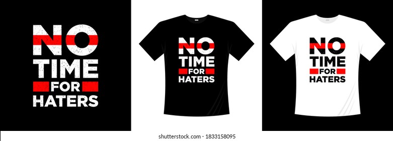 no time for haters typography t-shirt design. Print, apparel, poster. Trendy tee, t shirt, art, vector illustration.