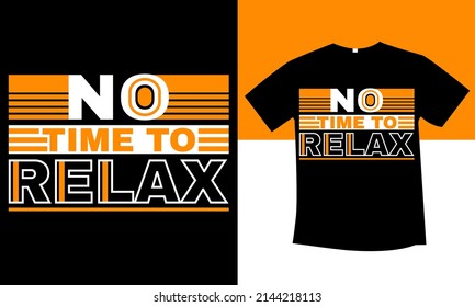 No Time To Relax Unique And Best Typography T-shirt Design