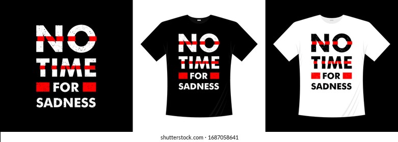 no time for sadness typography t-shirt design