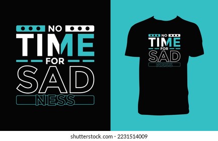 No time for sadness typography t-shirt design.