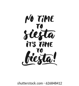 No time to siesta, it's time to fiesta Cinco de Mayo mexican hand drawn lettering phrase isolated on the white background. Fun brush ink inscription for photo overlays, greeting card or t-shirt print