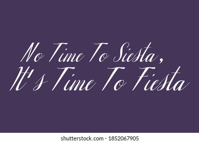 No Time To Siesta, It's Time To Fiesta Cursive Calligraphy White Color Text On Purple Background