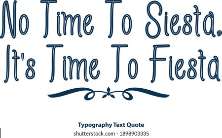 No Time To Siesta, It's Time To Fiesta Outline Typography Blue Color Text Vector Saying Quote