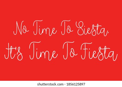 No Time To Siesta, It's Time To Fiesta Typography White Color Text On Red Background