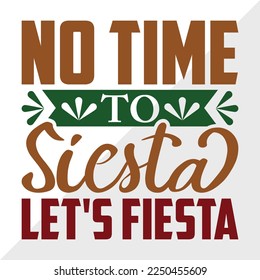 No Time To Siesta Lets Fiesta SVG Printable Vector Illustration