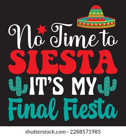 No Time to Siesta It's My Final Fiesta T-shirt Design Vector File