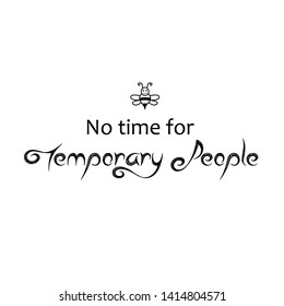 No time for temporary people text, typography for print or use as poster, card, flyer or T shirt