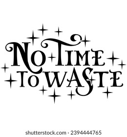 no time to waste black vector graphic design and cut file