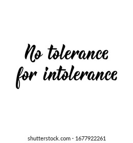 No tolerance for intolerance. Lettering. Can be used for prints bags, t-shirts, posters, cards. Calligraphy vector. Ink illustration