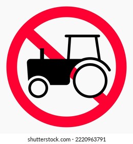 No tractor. Do not use agricultural machinery. Tractor traffic is prohibited. No heavy traffic. Vector icon.