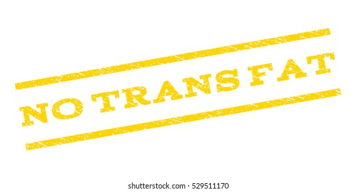 No Trans Fat watermark stamp. Text caption between parallel lines with grunge design style. Rubber seal stamp with unclean texture. Vector yellow color ink imprint on a white background.