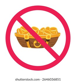 No treasure sign, forbidden gold treasure icon, gold coins prohibition symbol, gold coin bowl with red crossed circle symbol