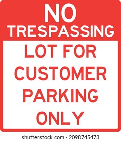 No trespassing lot for customer parking only sign. Traffic signs and symbols.