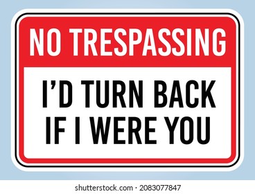 NO TRESPASSING. I'D TURN BACK IF I WERE YOU. Isolated graphic on white background. Scalable EPS 10 vector graphic ideal for poster, postcard, print apparels.