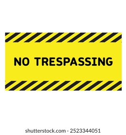 No trespassing sign. Yellow sign no trespassing. Warning sign.