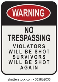 No Trespassing Violators Will Be Shot Survivors Will Be Shot Again. Street signpost.