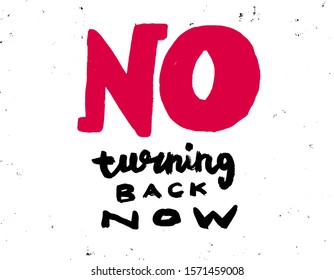 No turning back now. Inspirational quote, motivation. Typography for poster, invitation, greeting card or t-shirt.Vector lettering, calligraphy design. Doodle text with grunge background effects