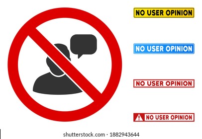 No User Opinion sign with titles in rectangular frames. Illustration style is a flat iconic symbol inside red crossed circle on a white background. Simple No User Opinion vector sign,