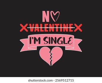 No valentine t shirt design perfect for singles on Valentine’s Day