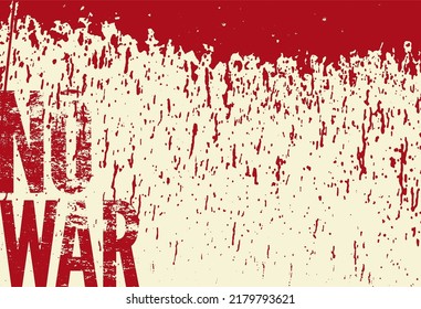 No War. Anti war pacifist peaceful abstract typographic vintage grunge poster with falling blood drops. Retro vector illustration.