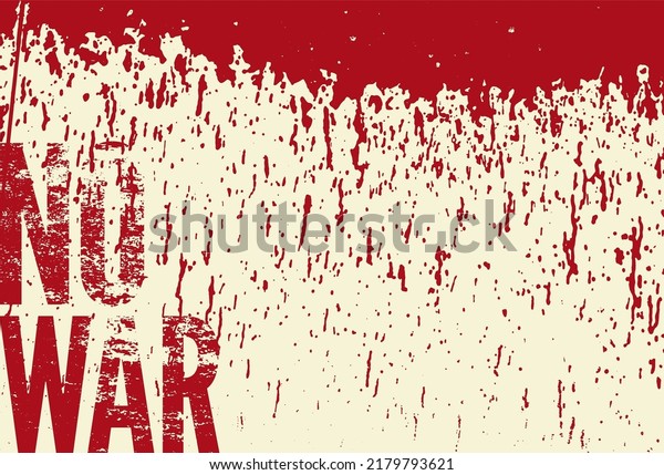 No War. Anti war pacifist peaceful abstract\
typographic vintage grunge poster with falling blood drops. Retro\
vector illustration.