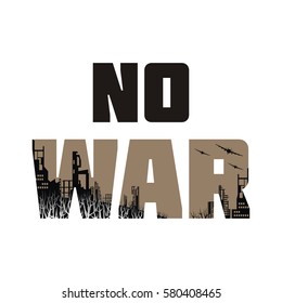 No war. The antiwar poster with the image of the city destroyed by bombings.  Vector illustration. 