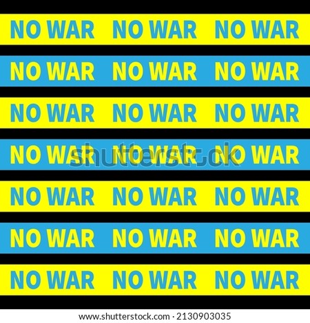 NO WAR inscription on blue and yellow stripes. Ukrainian national colors. Anti-war concept call for peace. Stop war and violence. Opposition to any use of military force. Argument for ending conflict.